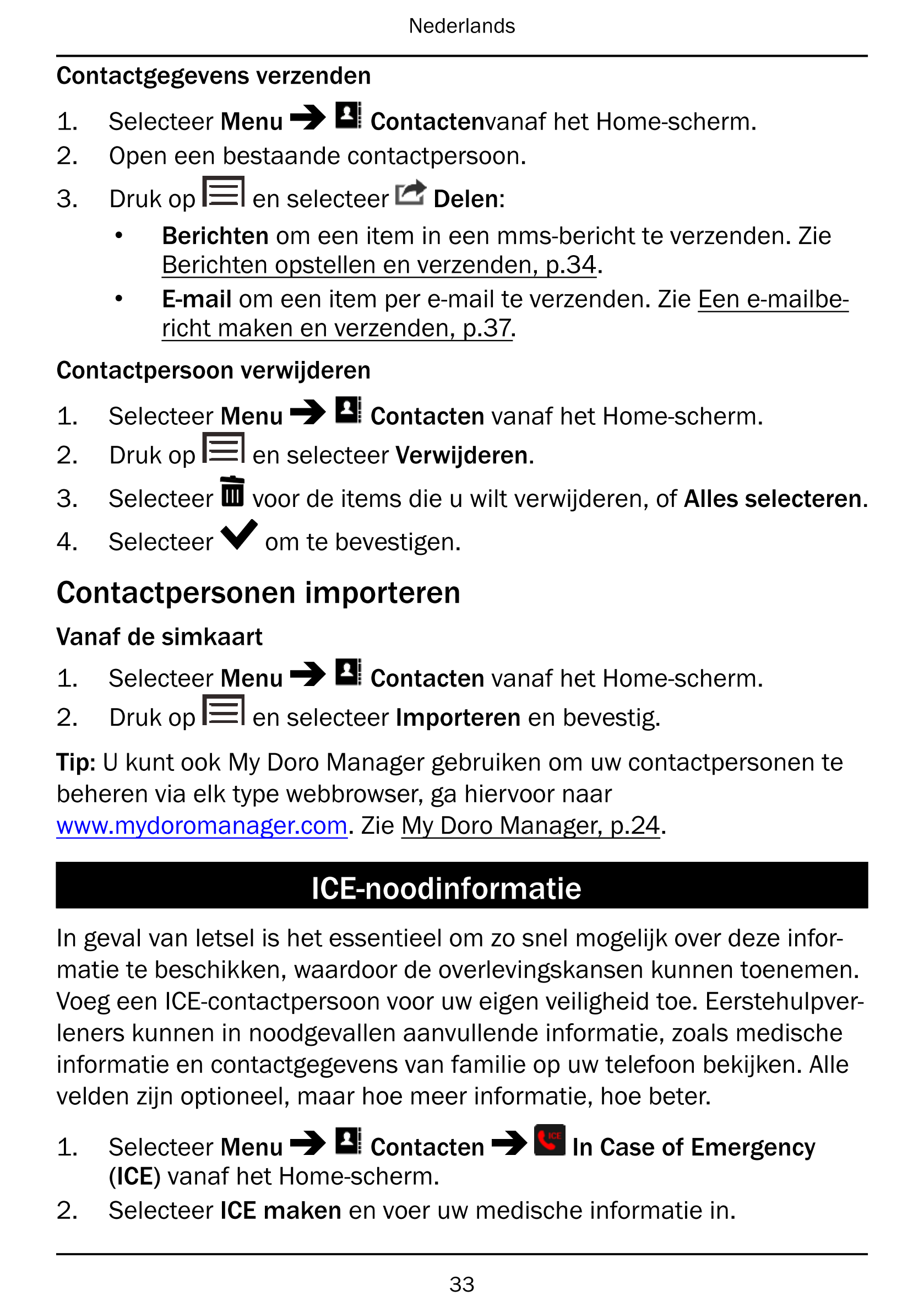 Nederlands
Contactgegevens verzenden
1.     Selecteer Menu Contactenvanaf het Home-scherm.
2.     Open een bestaande contactpers