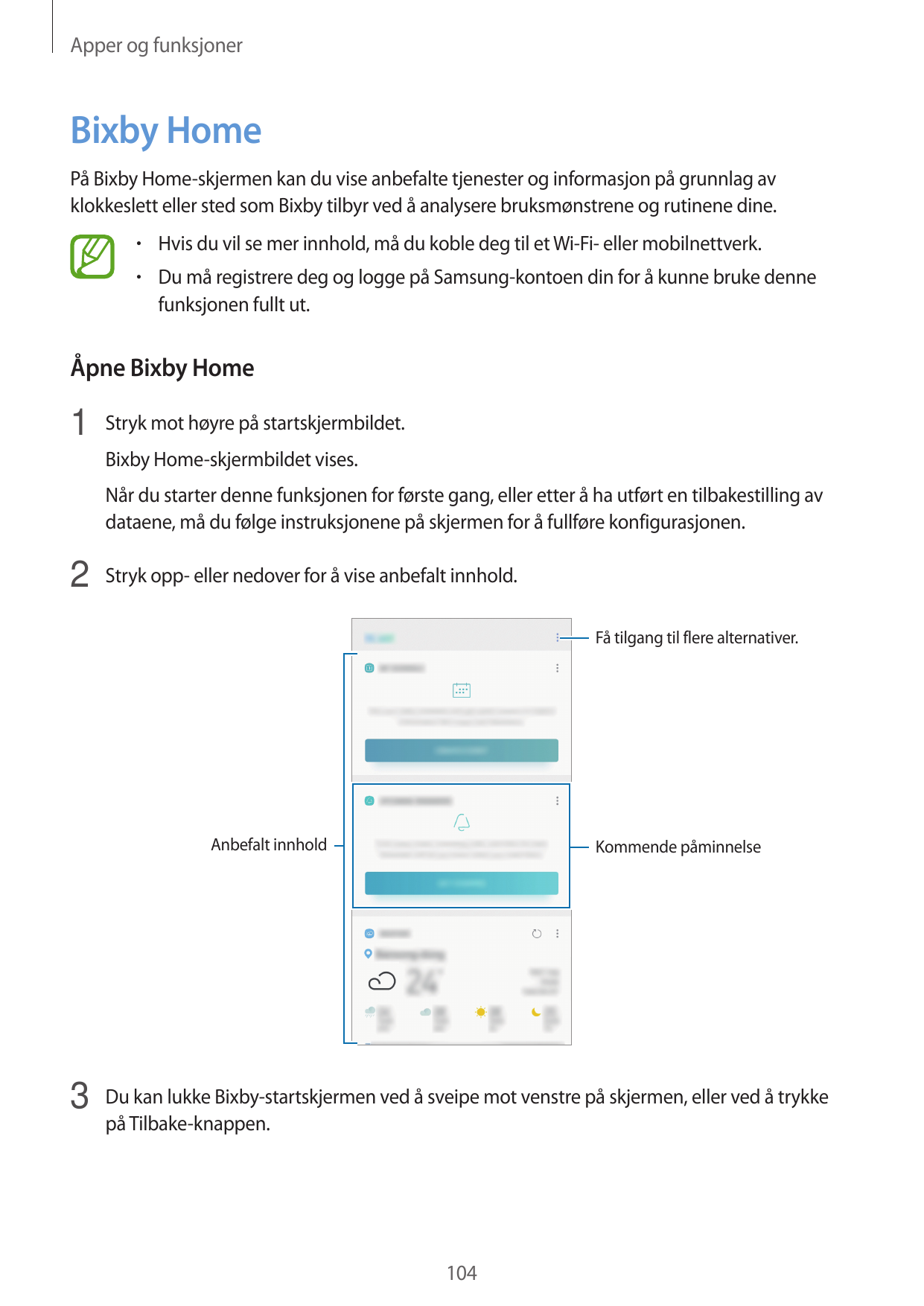 Apper og funksjonerBixby HomePå Bixby Home-skjermen kan du vise anbefalte tjenester og informasjon på grunnlag avklokkeslett ell