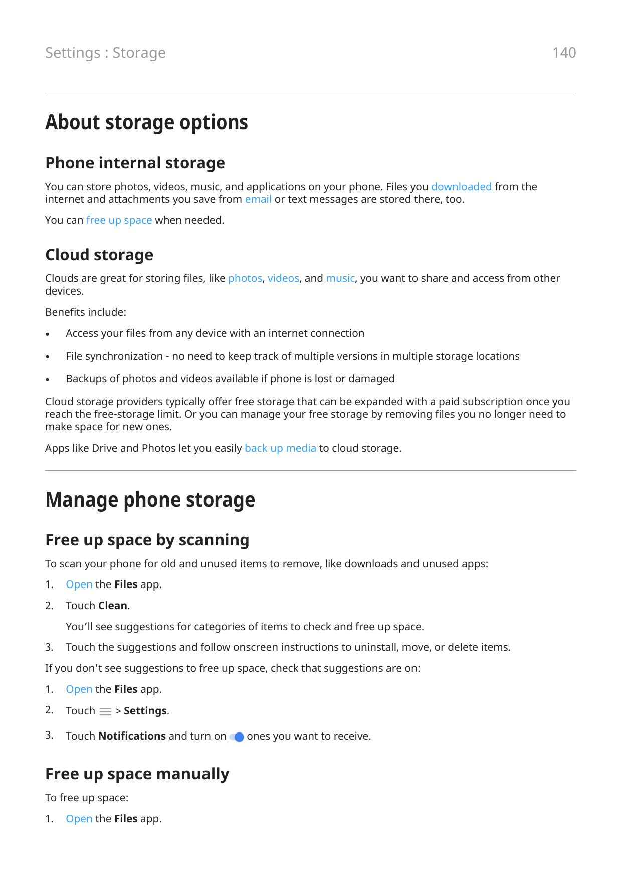 140Settings : StorageAbout storage optionsPhone internal storageYou can store photos, videos, music, and applications on your ph