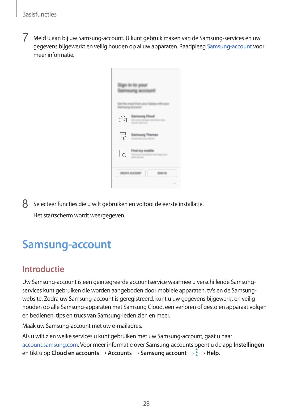 Basisfuncties7 Meld u aan bij uw Samsung-account. U kunt gebruik maken van de Samsung-services en uwgegevens bijgewerkt en veili
