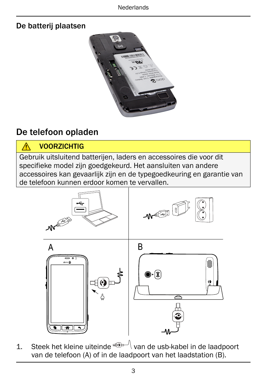 NederlandsDe batterij plaatsenDe telefoon opladenVOORZICHTIGGebruik uitsluitend batterijen, laders en accessoires die voor ditsp