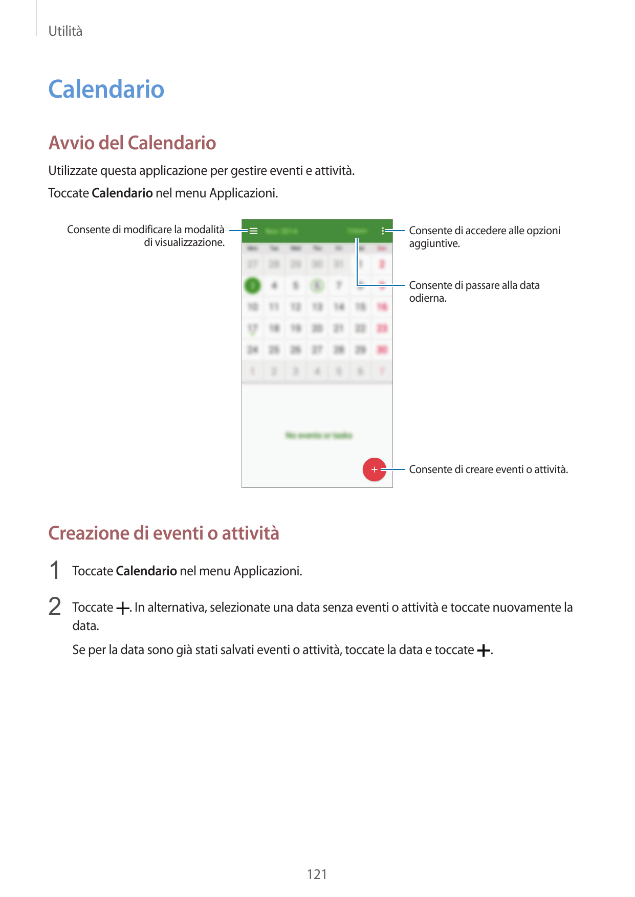 UtilitàCalendarioAvvio del CalendarioUtilizzate questa applicazione per gestire eventi e attività.Toccate Calendario nel menu Ap