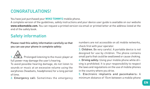 CONGRATULATIONS!You have just purchased your WIKO TOMMY2 mobile phone.A complete version of the guidelines, safety instructions 