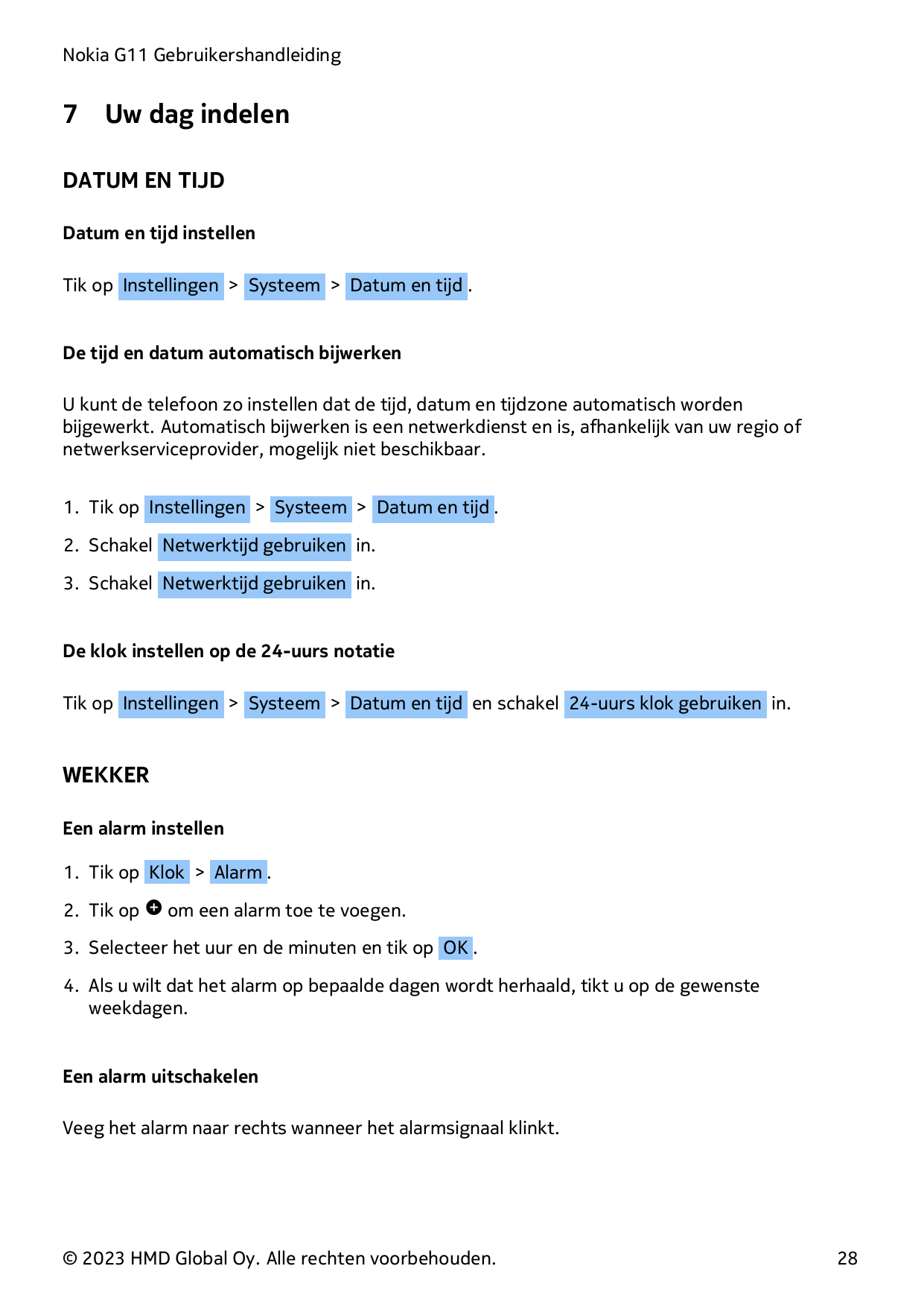 Nokia G11 Gebruikershandleiding7Uw dag indelenDATUM EN TIJDDatum en tijd instellenTik op Instellingen > Systeem > Datum en tijd 