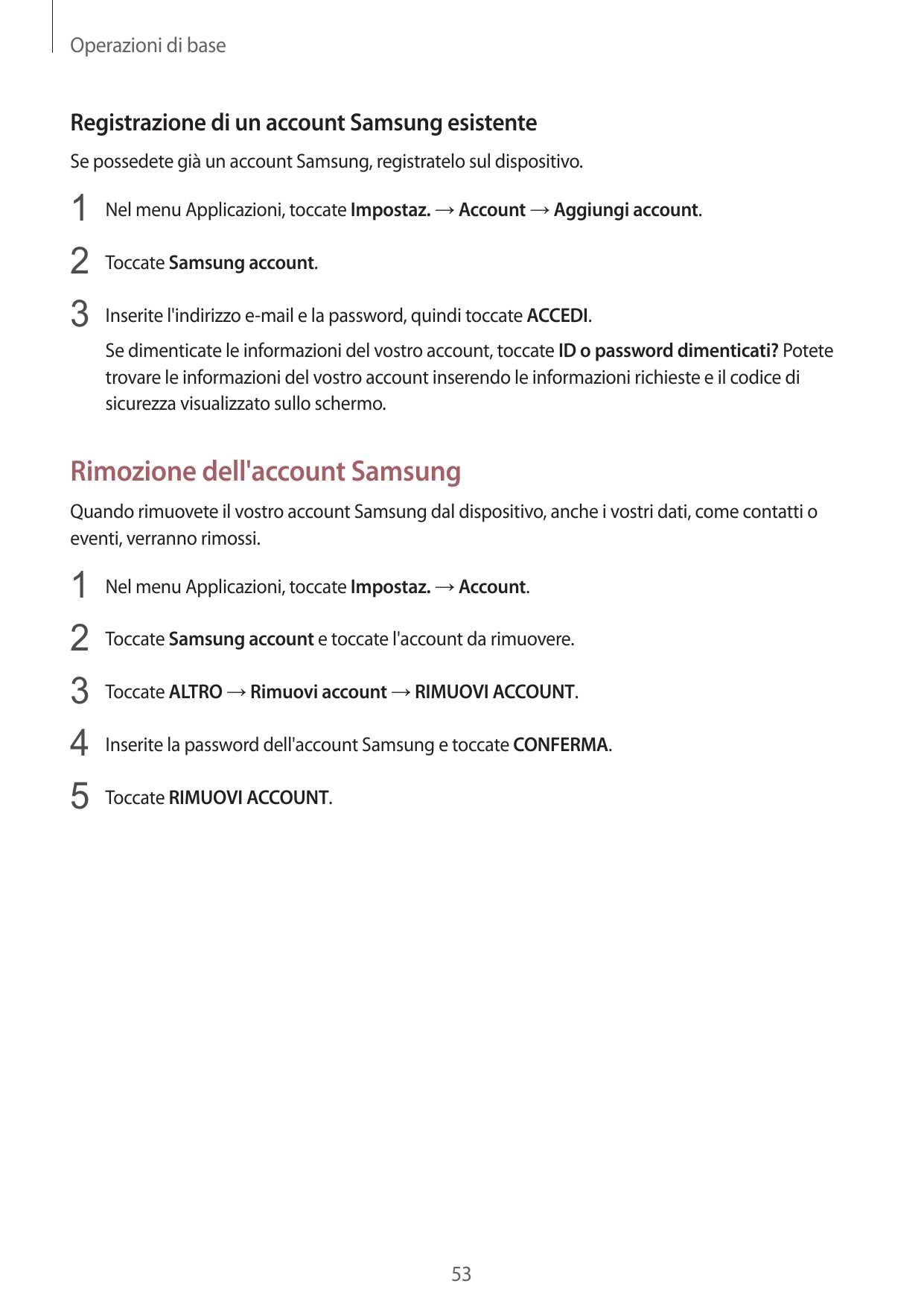 Operazioni di baseRegistrazione di un account Samsung esistenteSe possedete già un account Samsung, registratelo sul dispositivo