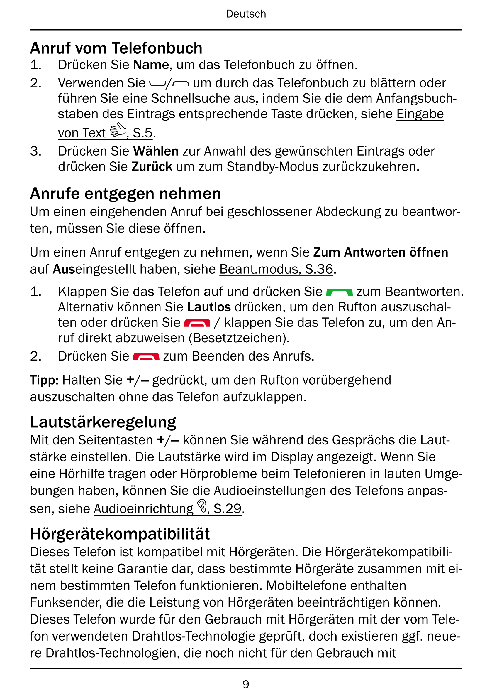 Deutsch
Anruf vom Telefonbuch
1.     Drücken Sie Name, um das Telefonbuch zu öffnen.
2.     Verwenden Sie / um durch das Telefon