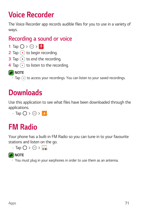 Voice RecorderThe Voice Recorder app records audible files for you to use in a variety ofways.Recording a sound or voice1234TapT