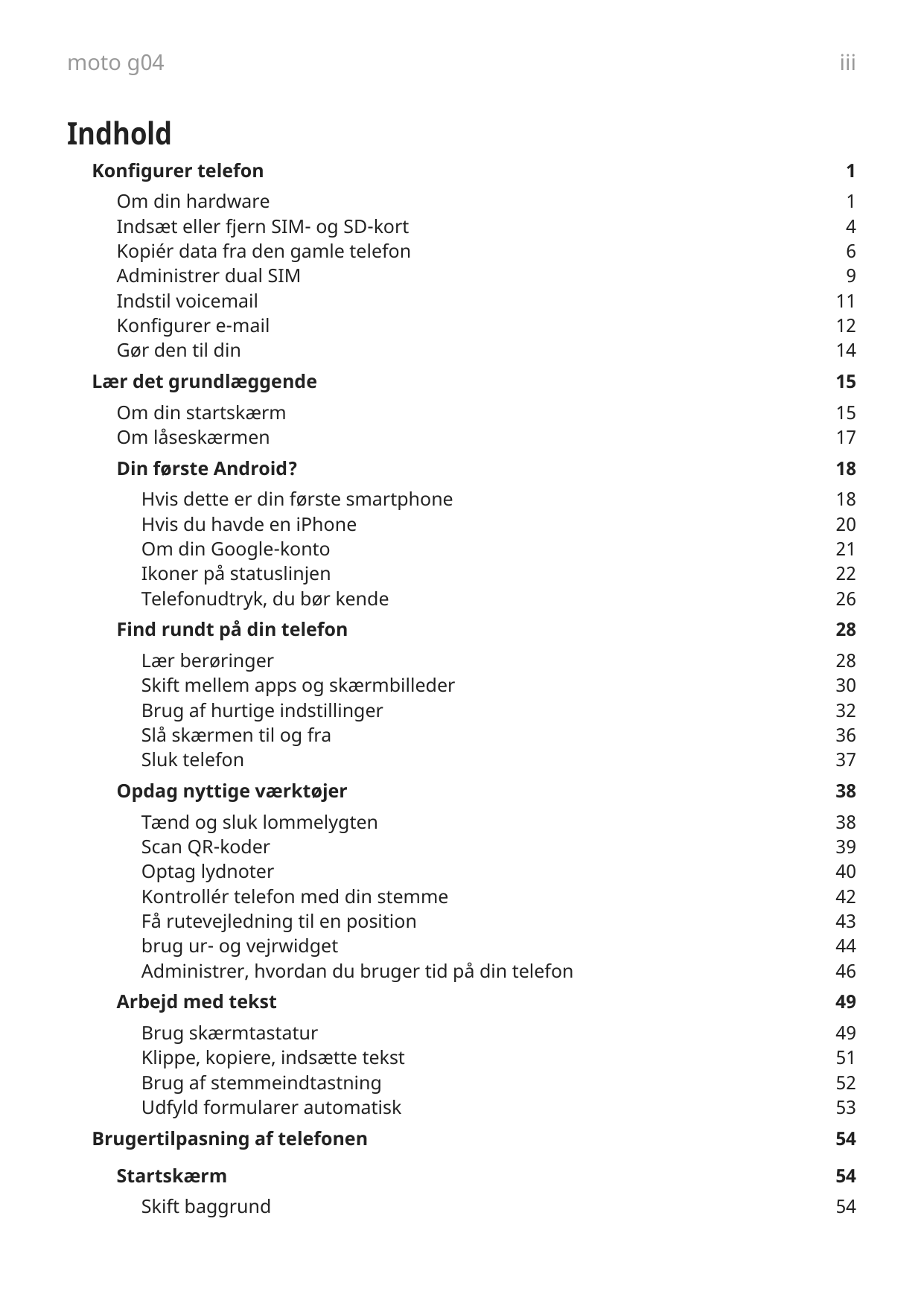 moto g04iiiIndholdKonfigurer telefonOm din hardwareIndsæt eller fjern SIM- og SD-kortKopiér data fra den gamle telefonAdministre