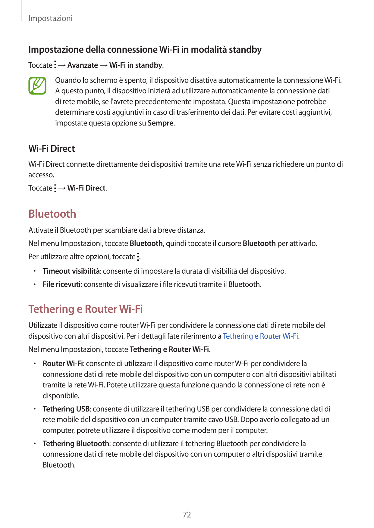 ImpostazioniImpostazione della connessione Wi-Fi in modalità standbyToccate → Avanzate → Wi-Fi in standby.Quando lo schermo è sp