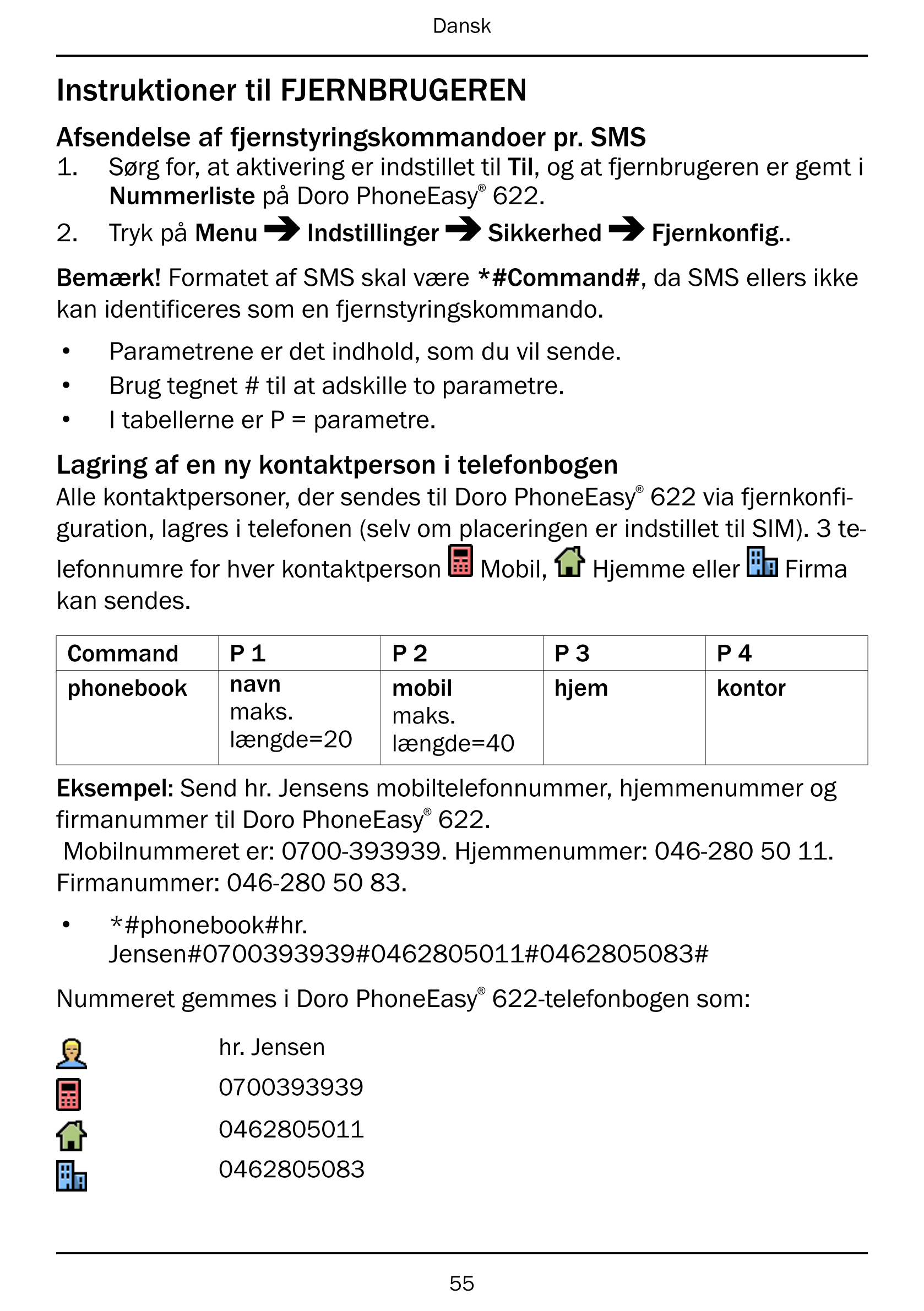Dansk
Instruktioner til FJERNBRUGEREN
Afsendelse af fjernstyringskommandoer pr. SMS
1.     Sørg for, at aktivering er indstillet