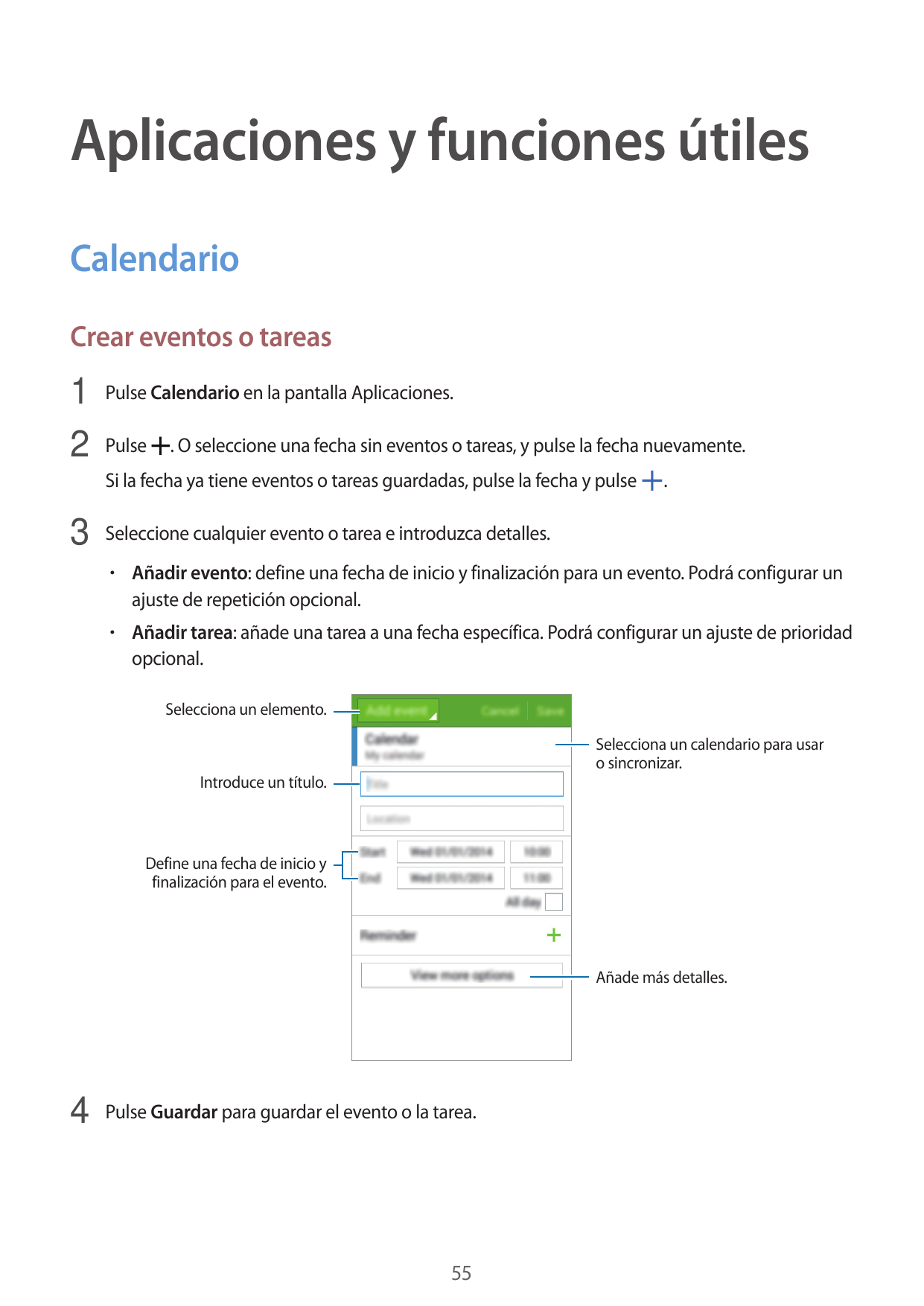 Aplicaciones y funciones útilesCalendarioCrear eventos o tareas1 Pulse Calendario en la pantalla Aplicaciones.2 Pulse . O selecc