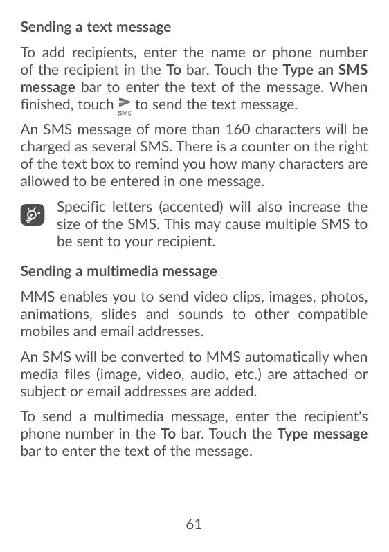 Sending a text messageTo add recipients, enter the name or phone numberof the recipient in the To bar. Touch the Type an SMSmess
