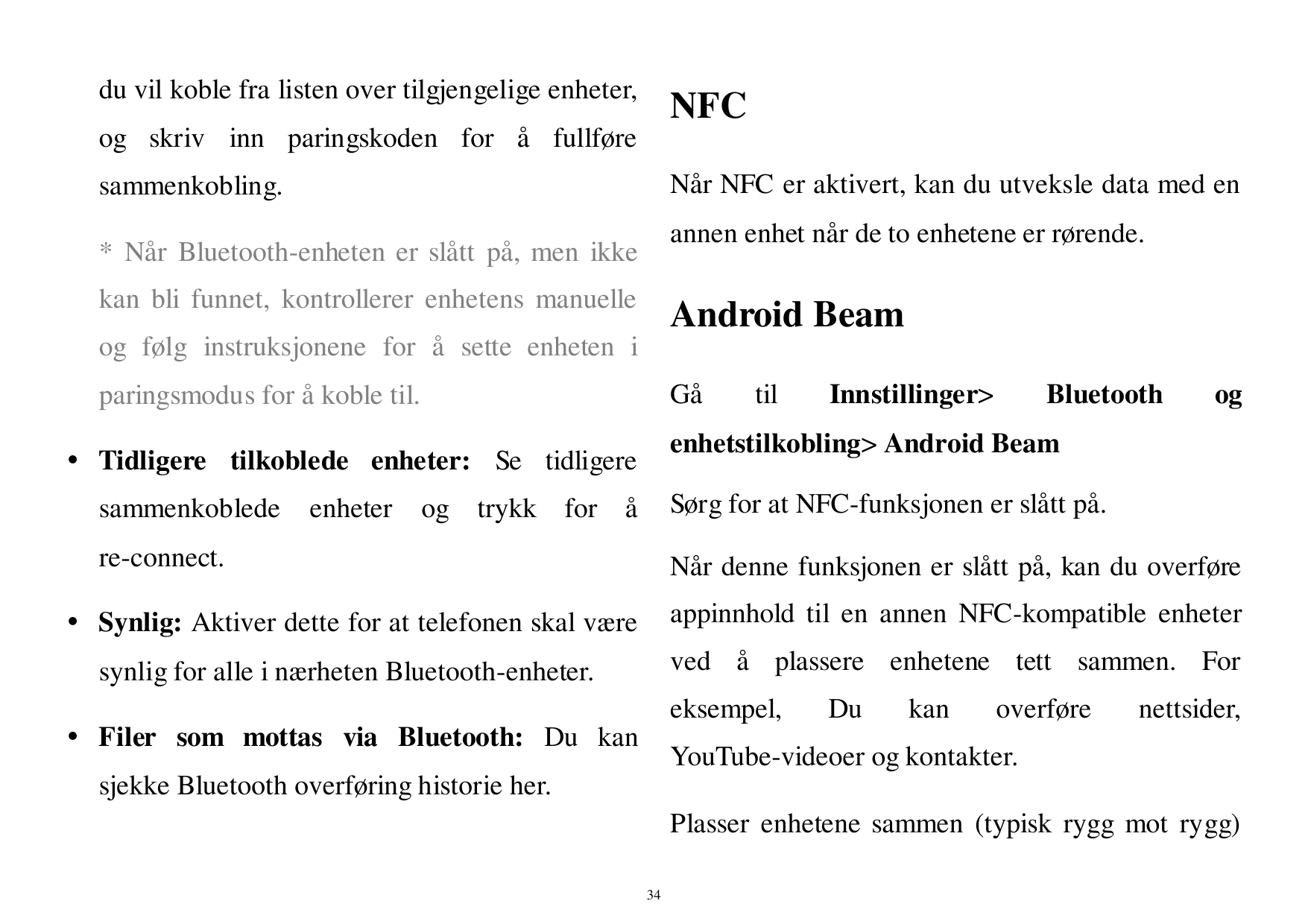 du vil koble fra listen over tilgjengelige enheter,NFCog skriv inn paringskoden for å fullføreNår NFC er aktivert, kan du utveks