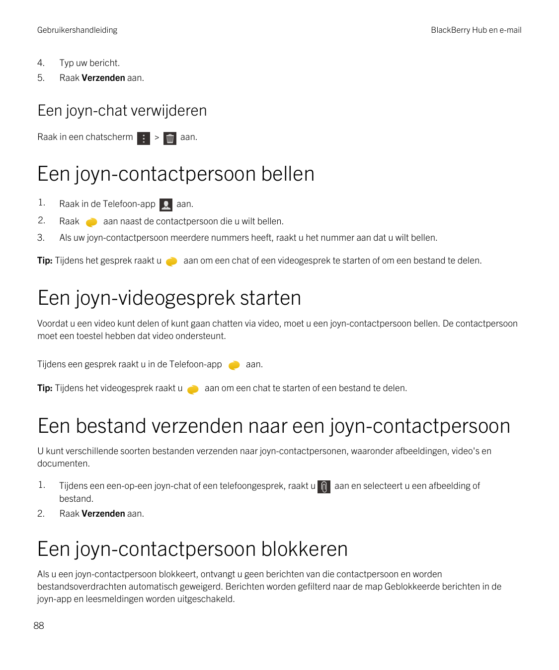 Gebruikershandleiding4.Typ uw bericht.5.Raak Verzenden aan.BlackBerry Hub en e-mailEen joyn-chat verwijderenRaak in een chatsche