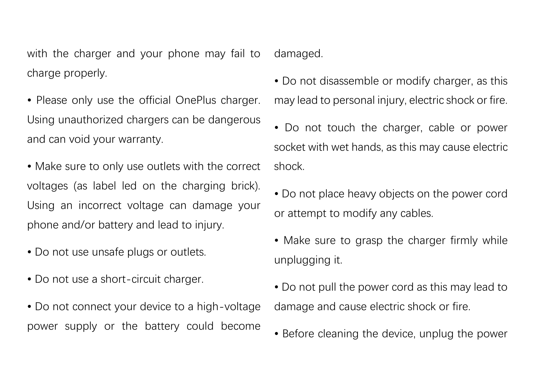 with the charger and your phone may fail tocharge properly.• Please only use the official OnePlus charger.Using unauthorized cha