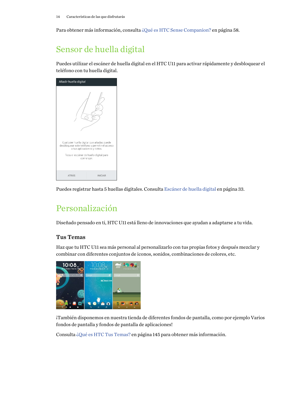 14Características de las que disfrutarásPara obtener más información, consulta ¿Qué es HTC Sense Companion? en página 58.Sensor 