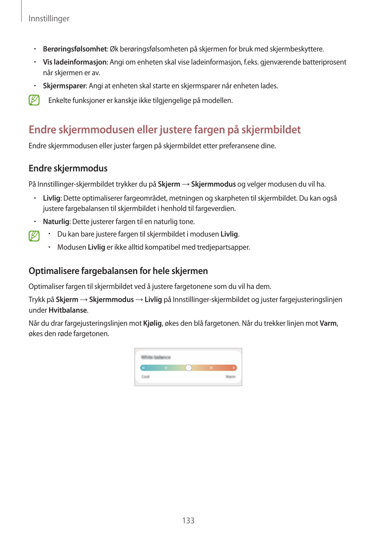 Innstillinger•  Berøringsfølsomhet: Øk berøringsfølsomheten på skjermen for bruk med skjermbeskyttere.•  Vis ladeinformasjon: An