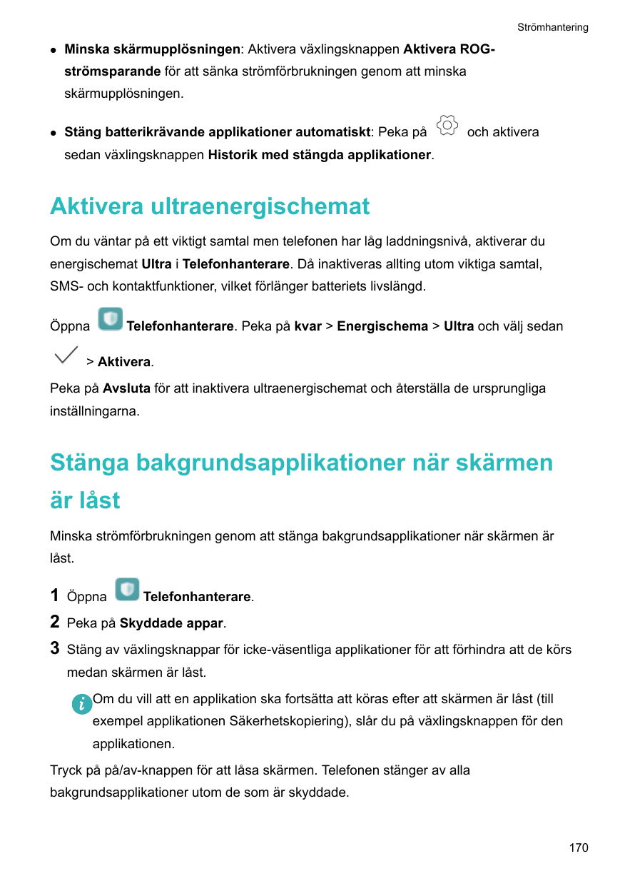 StrömhanteringlMinska skärmupplösningen: Aktivera växlingsknappen Aktivera ROGströmsparande för att sänka strömförbrukningen gen