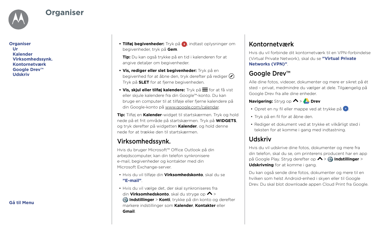 OrganiserOrganiserUrKalenderVirksomhedssynk.KontornetværkGoogle Drev™Udskriv•Tilføj begivenheder: Tryk påbegivenheder, tryk på G