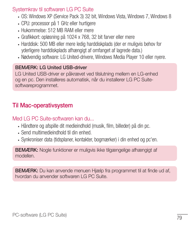 Systemkrav til softwaren LG PC Suite• OS: Windows XP (Service Pack 3) 32 bit, Windows Vista, Windows 7, Windows 8• CPU: processo