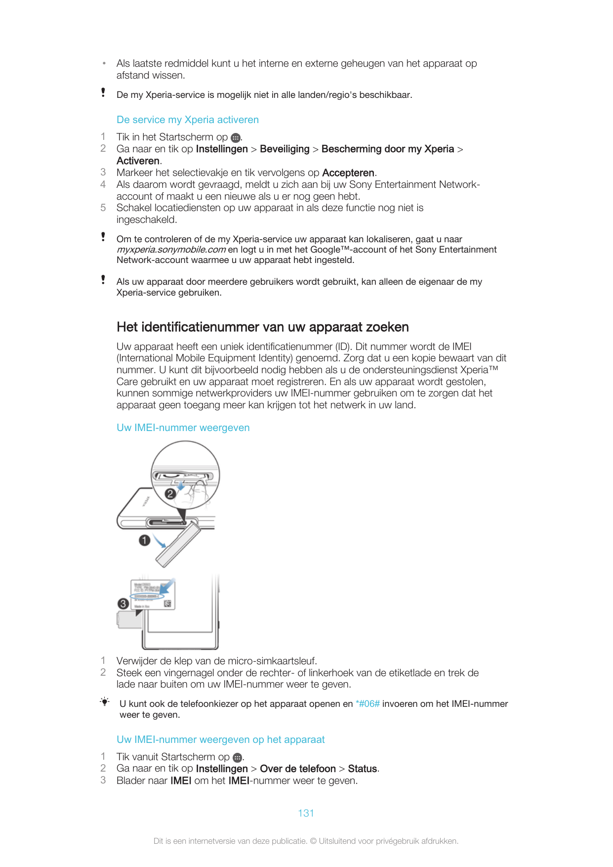 •Als laatste redmiddel kunt u het interne en externe geheugen van het apparaat opafstand wissen.De my Xperia-service is mogelijk