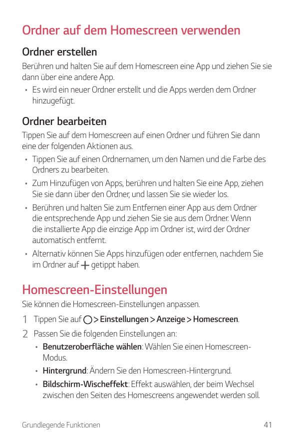 Ordner auf dem Homescreen verwendenOrdner erstellenBerühren und halten Sie auf dem Homescreen eine App und ziehen Sie siedann üb