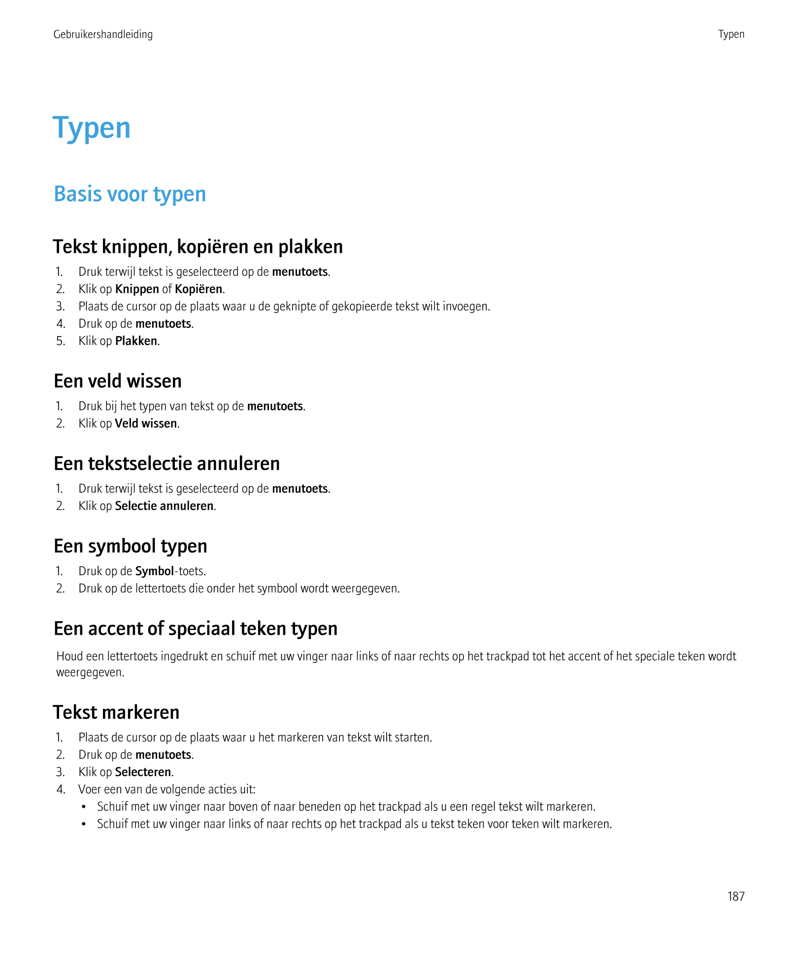 Gebruikershandleiding Typen
Typen
Basis voor typen
Tekst knippen, kopiëren en plakken
1.     Druk terwijl tekst is geselecteerd 