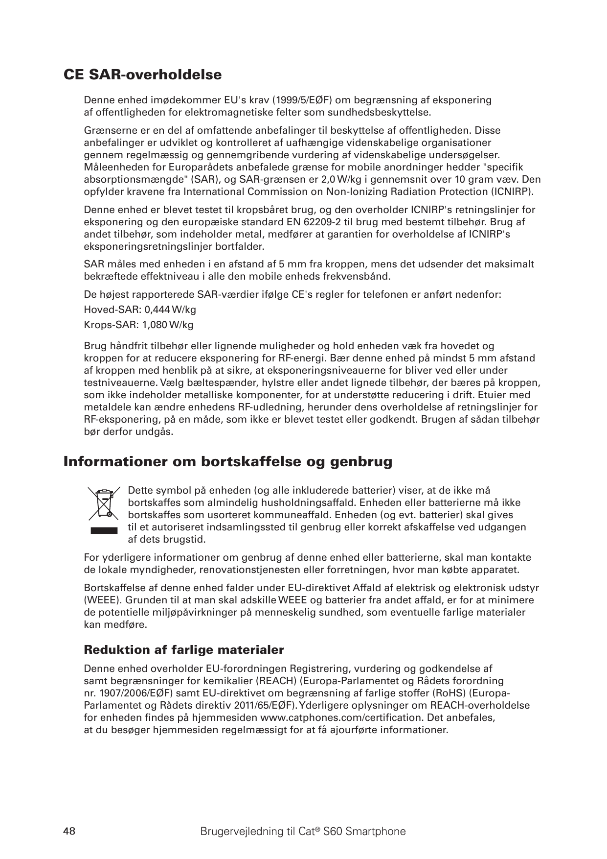 CE SAR-overholdelseDenne enhed imødekommer EU's krav (1999/5/EØF) om begrænsning af eksponeringaf offentligheden for elektromagn
