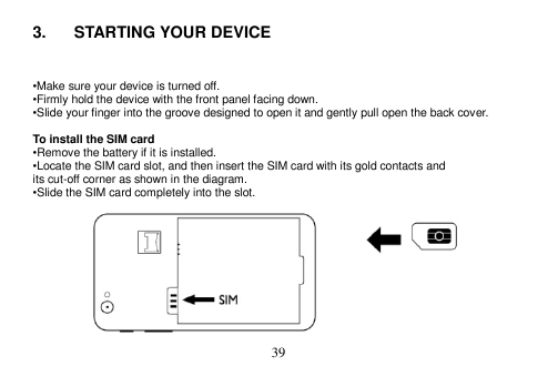3.STARTING YOUR DEVICE•Make sure your device is turned off.•Firmly hold the device with the front panel facing down.•Slide your 