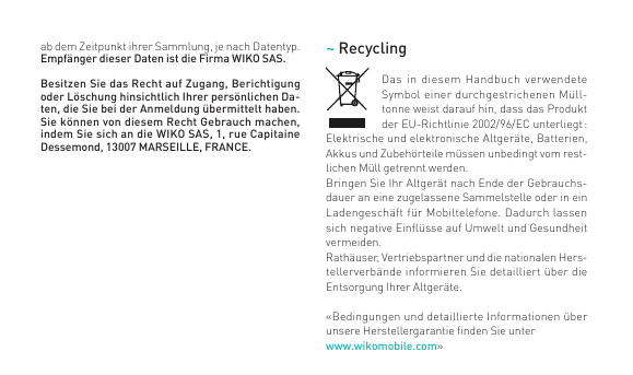 ab dem Zeitpunkt ihrer Sammlung, je nach Datentyp.Empfänger dieser Daten ist die Firma WIKO SAS.~ RecyclingBesitzen Sie das Rech