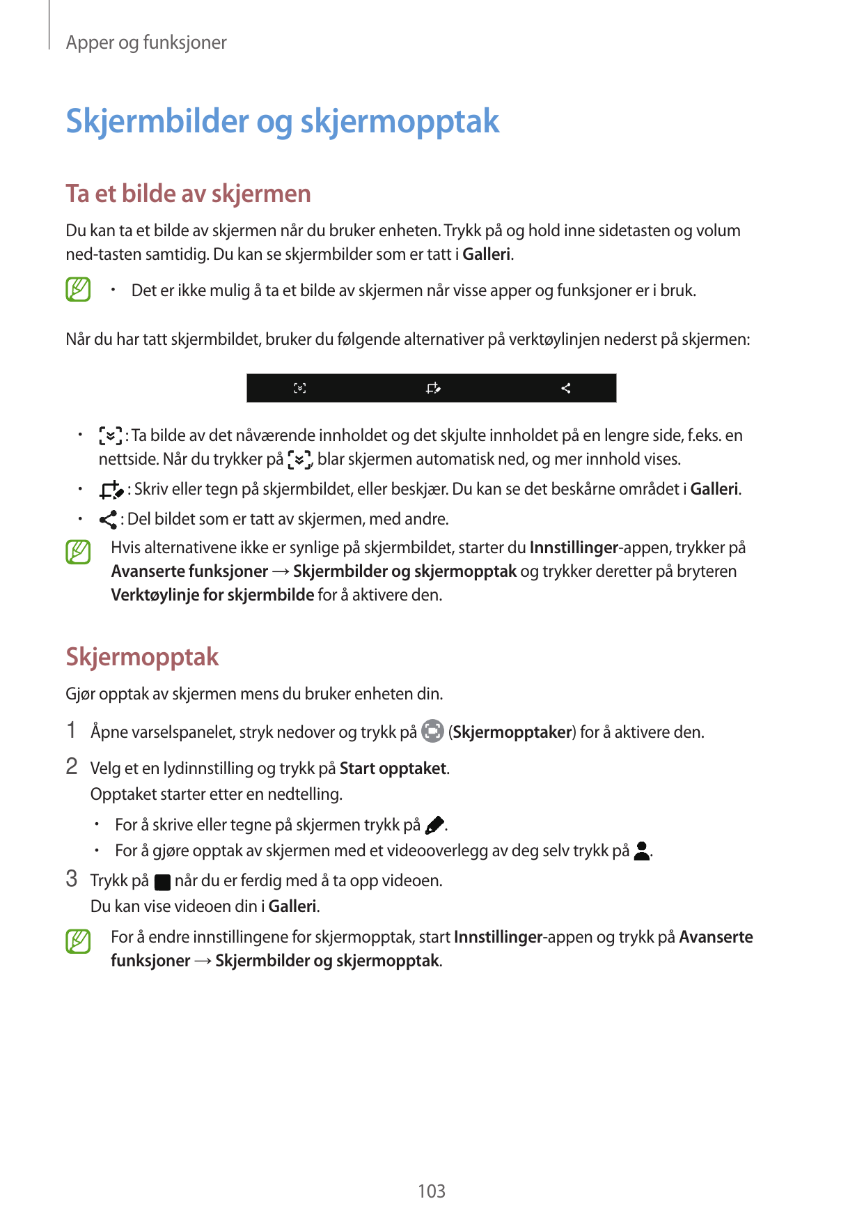 Apper og funksjonerSkjermbilder og skjermopptakTa et bilde av skjermenDu kan ta et bilde av skjermen når du bruker enheten. Tryk