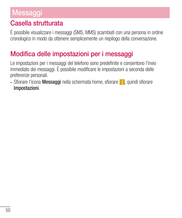 MessaggiCasella strutturataÈ possibile visualizzare i messaggi (SMS, MMS) scambiati con una persona in ordinecronologico in modo