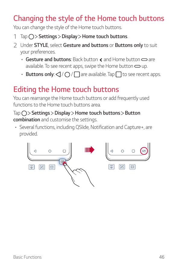 Changing the style of the Home touch buttonsYou can change the style of the Home touch buttons.Settings Display Home touch butto