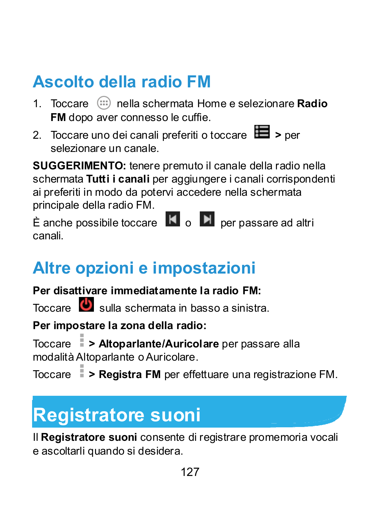 Ascolto della radio FM1. Toccarenella schermata Home e selezionare RadioFM dopo aver connesso le cuffie.2. Toccare uno dei canal