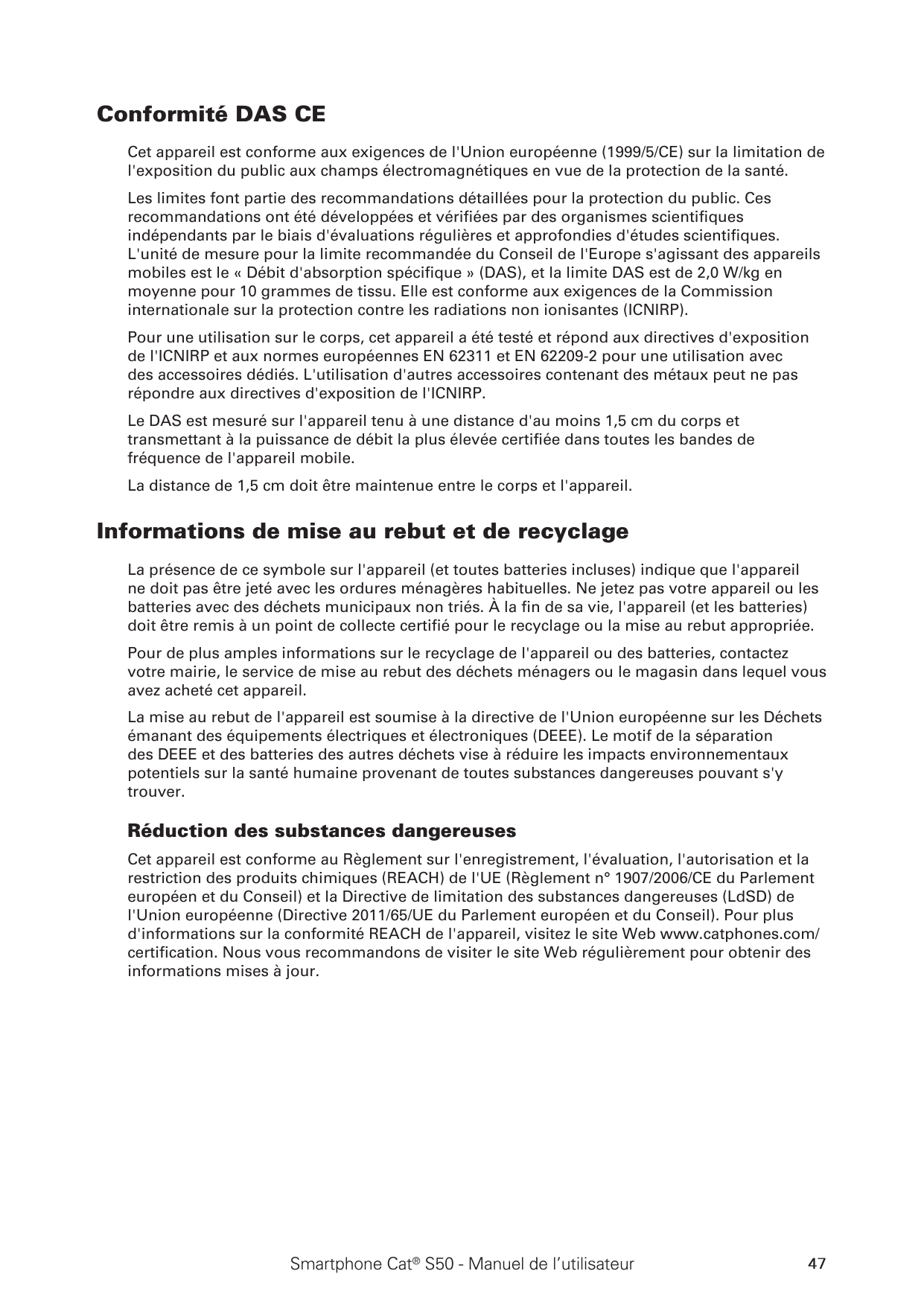 Conformité DAS CECet appareil est conforme aux exigences de l'Union européenne (1999/5/CE) sur la limitation del'exposition du p