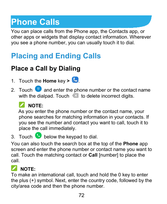 Phone CallsYou can place calls from the Phone app, the Contacts app, orother apps or widgets that display contact information. W