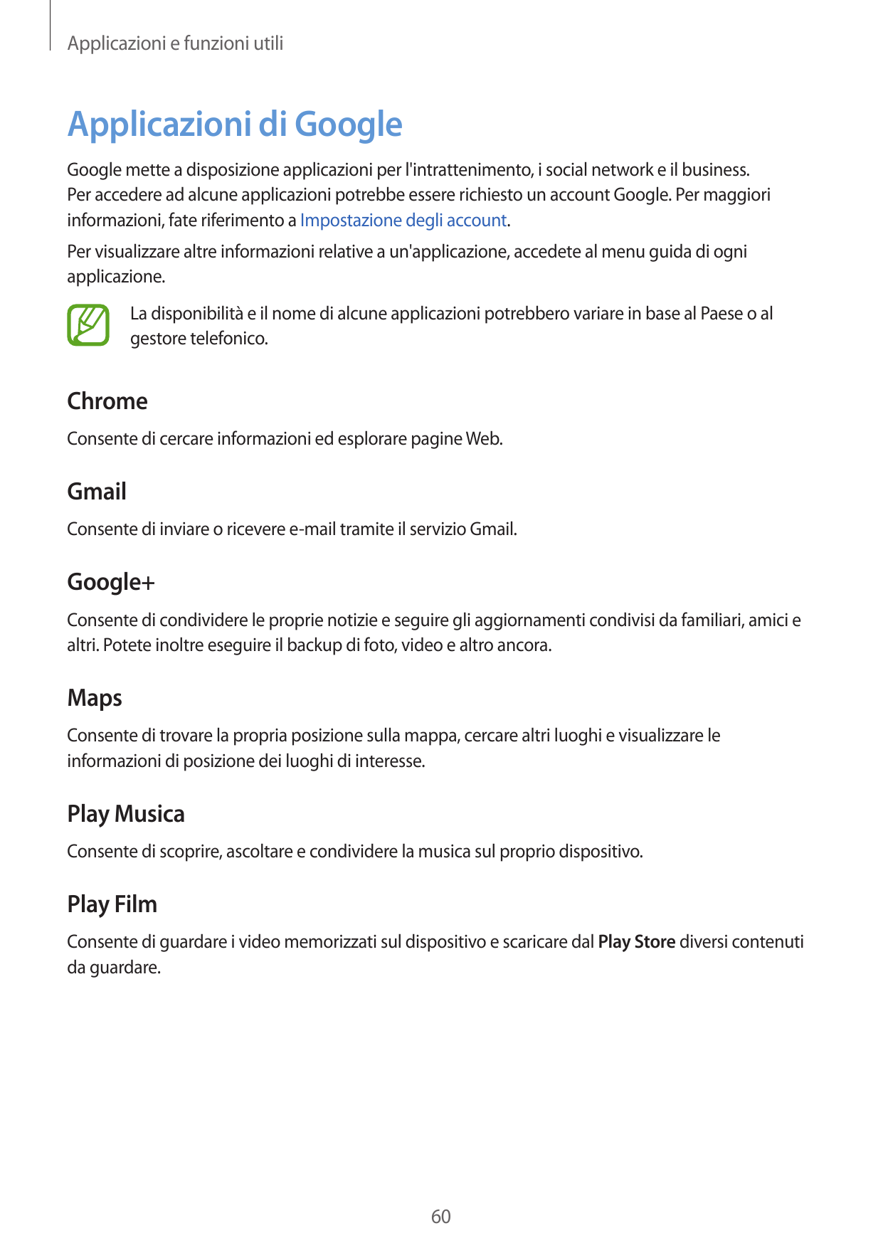 Applicazioni e funzioni utiliApplicazioni di GoogleGoogle mette a disposizione applicazioni per l'intrattenimento, i social netw
