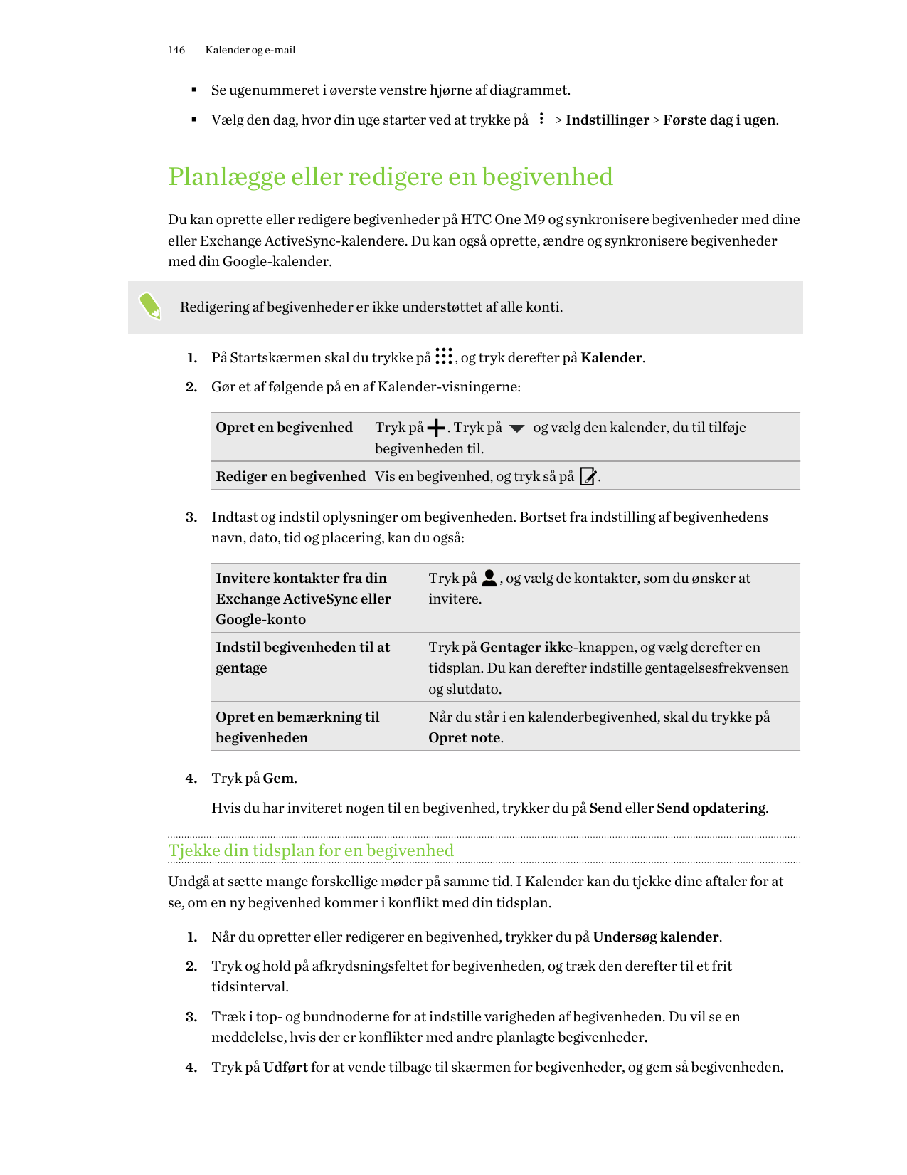 146Kalender og e-mail§ Se ugenummeret i øverste venstre hjørne af diagrammet.§ Vælg den dag, hvor din uge starter ved at trykke 