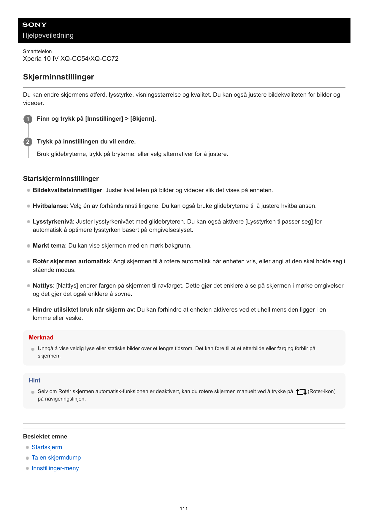 HjelpeveiledningSmarttelefonXperia 10 IV XQ-CC54/XQ-CC72SkjerminnstillingerDu kan endre skjermens atferd, lysstyrke, visningsstø