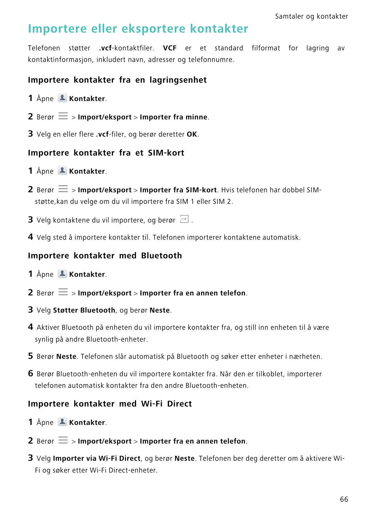 Samtaler og kontakterImportere eller eksportere kontakterTelefonenstøtter.vcf-kontaktfiler.VCFeretstandardfilformatforlagringavk