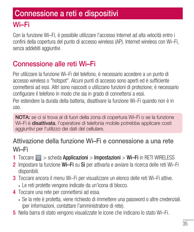 Connessione a reti e dispositiviWi–FiCon la funzione Wi–Fi, è possibile utilizzare l'accesso Internet ad alta velocità entro ico