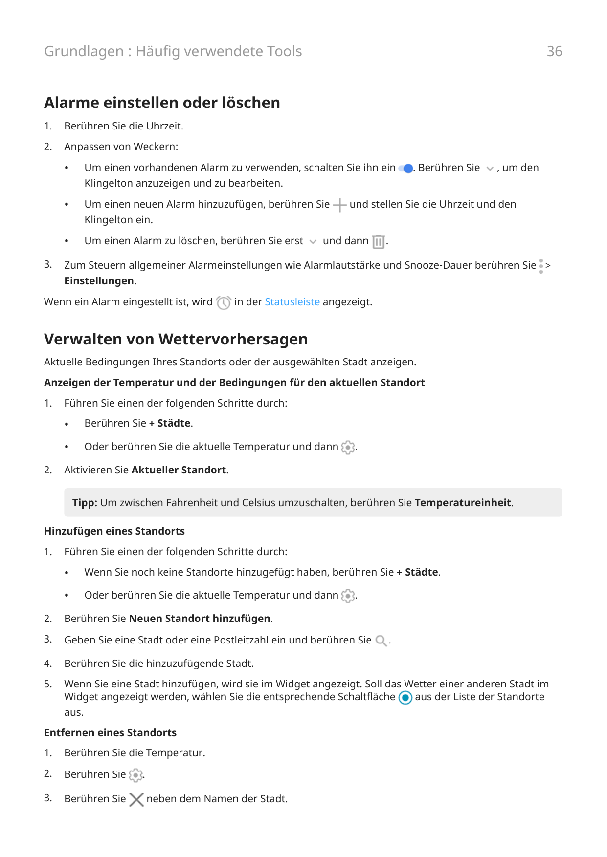 36Grundlagen : Häufig verwendete ToolsAlarme einstellen oder löschen1.Berühren Sie die Uhrzeit.2.Anpassen von Weckern:•Um einen 