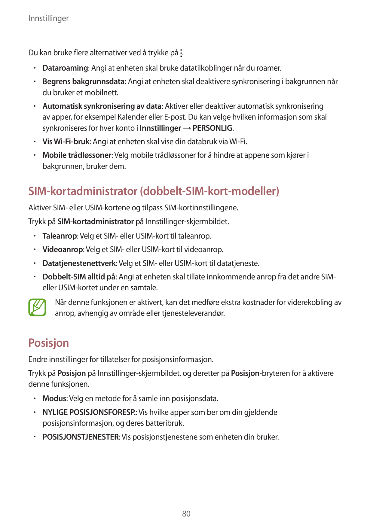 InnstillingerDu kan bruke flere alternativer ved å trykke på .• Dataroaming: Angi at enheten skal bruke datatilkoblinger når du 