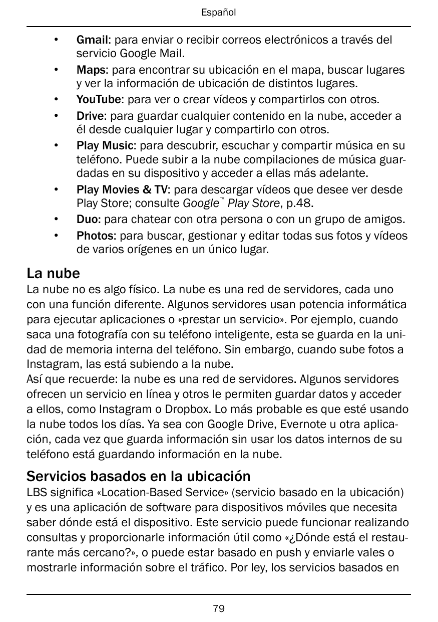 Español••••••Gmail: para enviar o recibir correos electrónicos a través delservicio Google Mail.Maps: para encontrar su ubicació