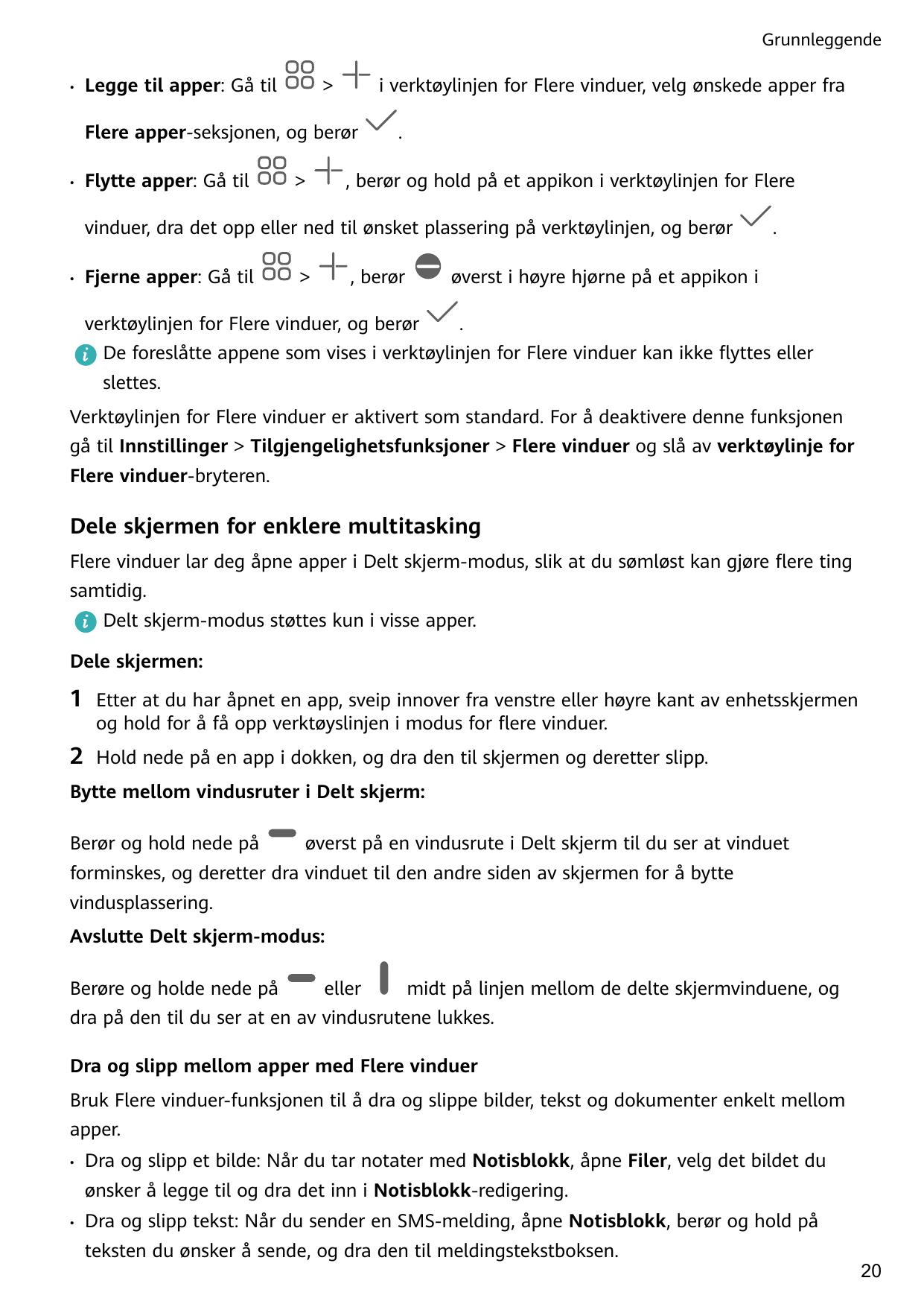 Grunnleggende•Legge til apper: Gå til>i verktøylinjen for Flere vinduer, velg ønskede apper fraFlere apper-seksjonen, og berør•F