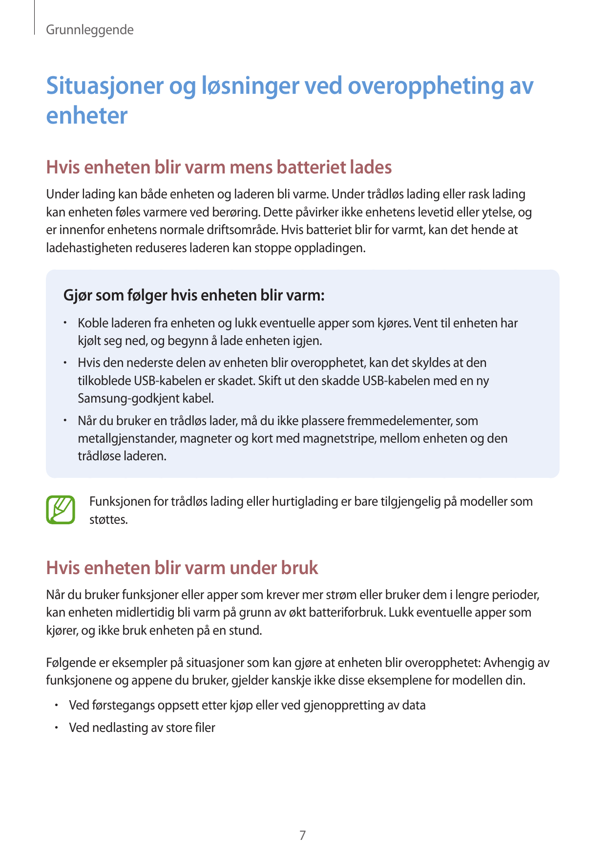 GrunnleggendeSituasjoner og løsninger ved overoppheting avenheterHvis enheten blir varm mens batteriet ladesUnder lading kan båd