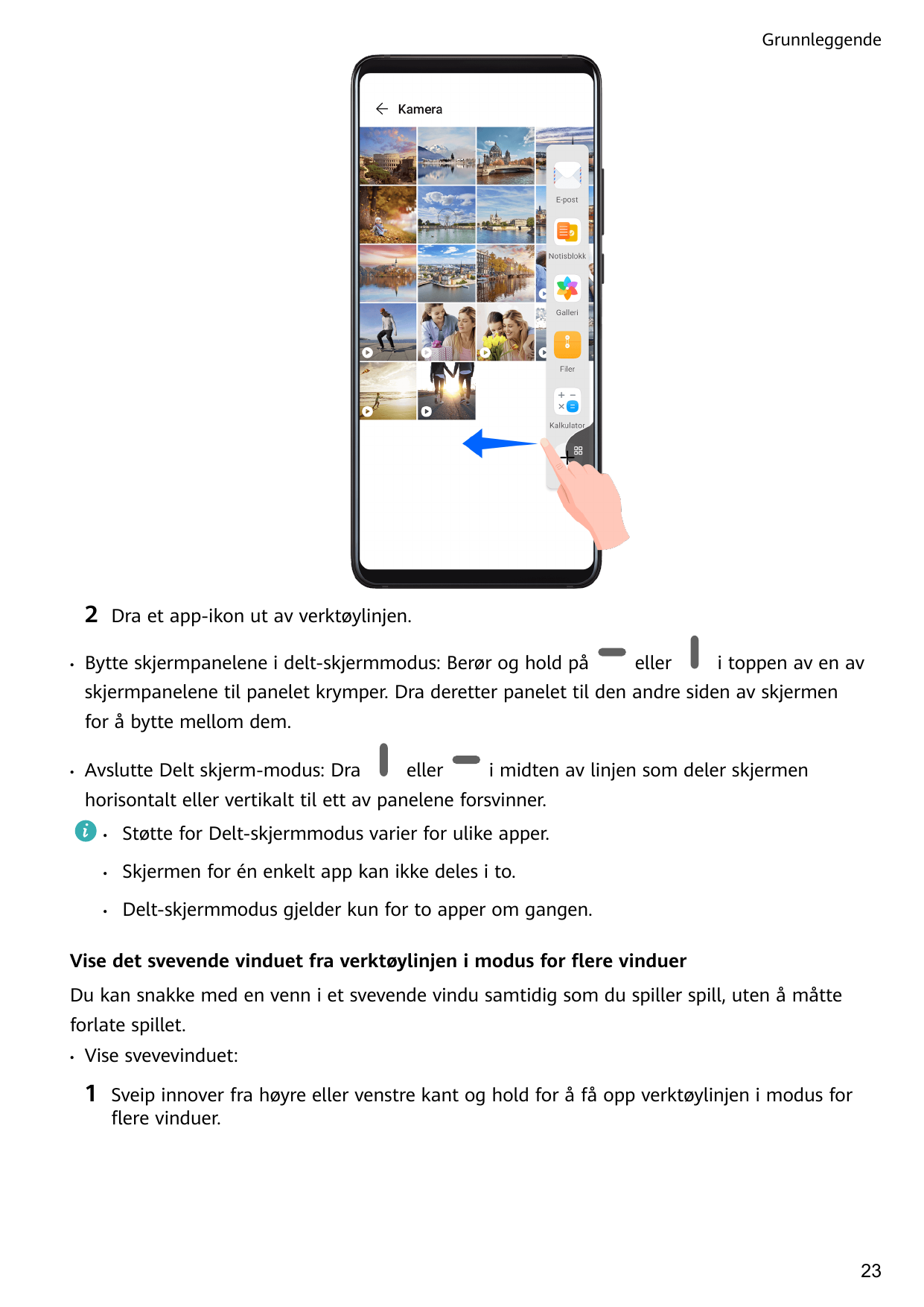 Grunnleggende2•Dra et app-ikon ut av verktøylinjen.Bytte skjermpanelene i delt-skjermmodus: Berør og hold påelleri toppen av en 