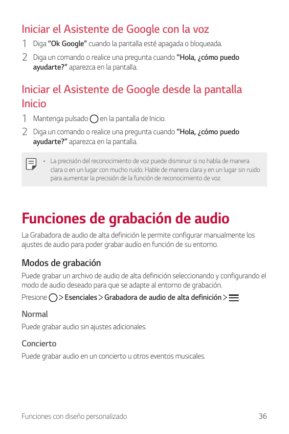 Iniciar el Asistente de Google con la voz1 Diga “Ok Google” cuando la pantalla esté apagada o bloqueada.2 Diga un comando o real