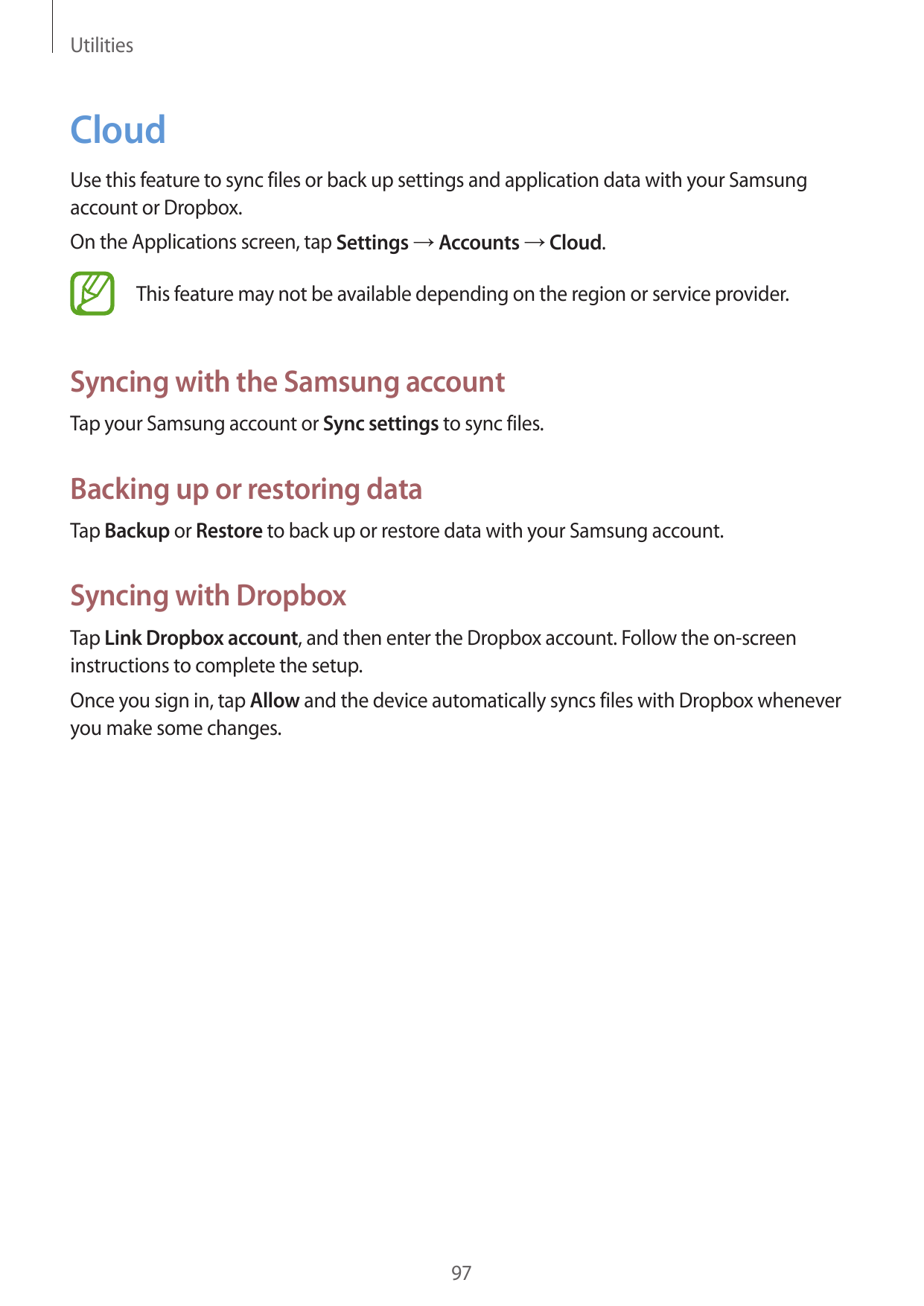 UtilitiesCloudUse this feature to sync files or back up settings and application data with your Samsungaccount or Dropbox.On the