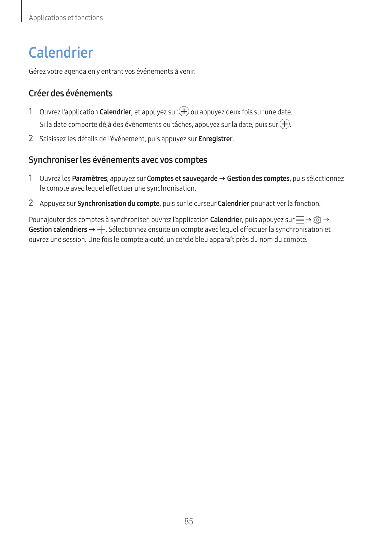 Applications et fonctionsCalendrierGérez votre agenda en y entrant vos événements à venir.Créer des événements1 Ouvrez l’applica